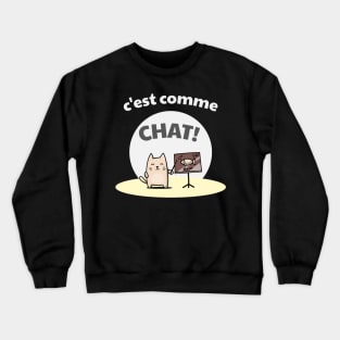 c'est comme chat! Crewneck Sweatshirt